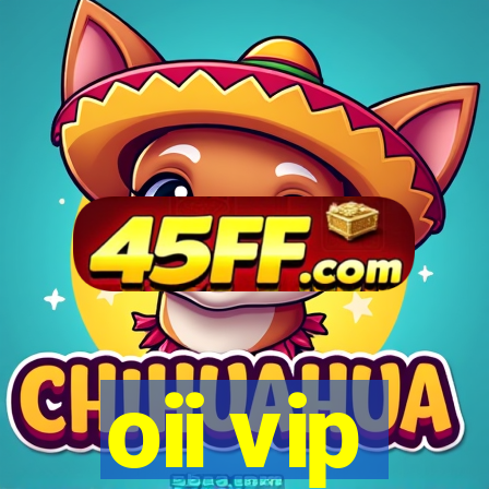 oii vip